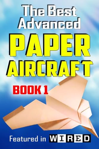 The Best Advanced Paper Aircraft Book 1: Long Distance Gliders, Performance Paper Airplanes, And Gliders With Landing Gear: Volume 1