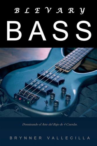 Blevary Bass: Dominando El Arte Del Bajo De 4 Cuerdas: 1