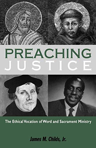 Preaching Justice: The Ethical Vocation Of Word And Sacrament Ministry