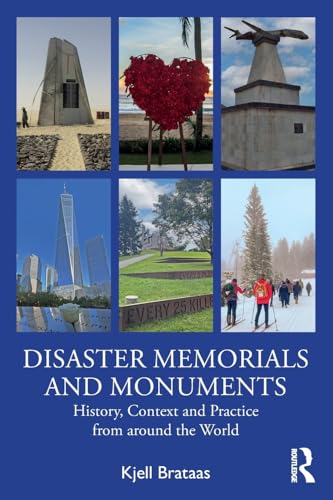 Disaster Memorials And Monuments: History, Context And Practice From Around The World