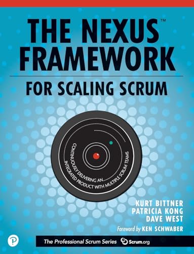 The Nexus Framework For Scaling Scrum: Continuously Delivering An Integrated Product With Multiple Scrum Teams [Lingua Inglese]