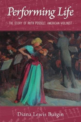 Performing Life: The Story Of Ruth Posselt, American Violinist