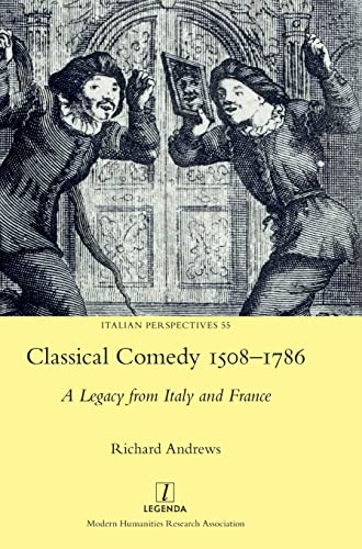 Classical Comedy 1508-1786: A Legacy From Italy And France: 55