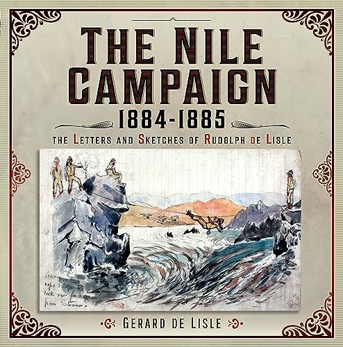 The Nile Campaign, 1884-1885: The Letters And Sketches Of Rudolph De Lisle