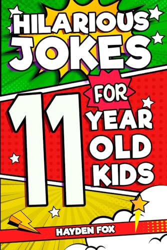 Hilarious Jokes For 11 Year Old Kids: An Awesome Lol Gag Book For Tween Boys And Girls Filled With Tons Of Tongue Twisters, Rib Ticklers, Side Splitte