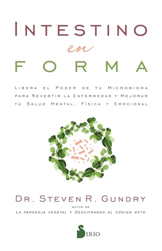 Intestino En Forma: Libera El Poder De Tu Microbioma Para Revertir La Enfermedad Y Mejorar Tu Salud Mental, Física Y Emocional