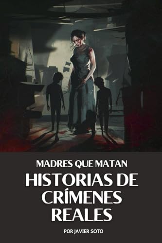 Madres Que Matan: Historias De Crímenes Reales