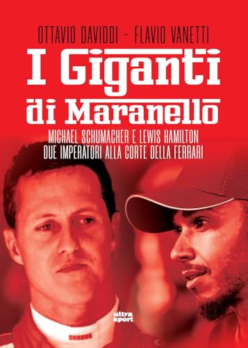 I Giganti Di Maranello. Michael Schumacher E Lewis Hamilton Due Imperatori Alla Corte Della Ferrari