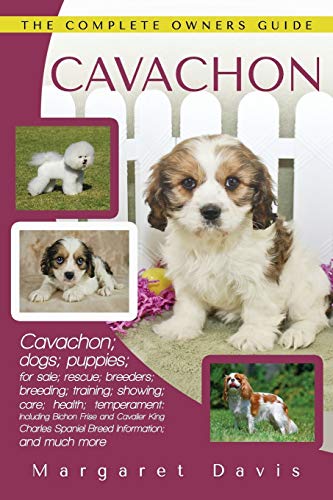 Cavachon: The Complete Owners Guide; Cavachon; Dogs; Puppies; For Sale; Rescue; Breeders; Breeding; Training; Showing; Care; Health; Temperament: ... 