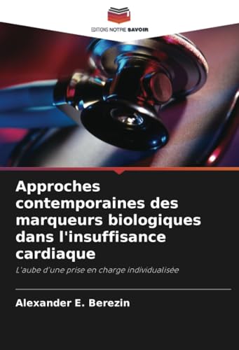 Approches Contemporaines Des Marqueurs Biologiques Dans L'Insuffisance Cardiaque: L'Aube D'Une Prise En Charge Individualisée