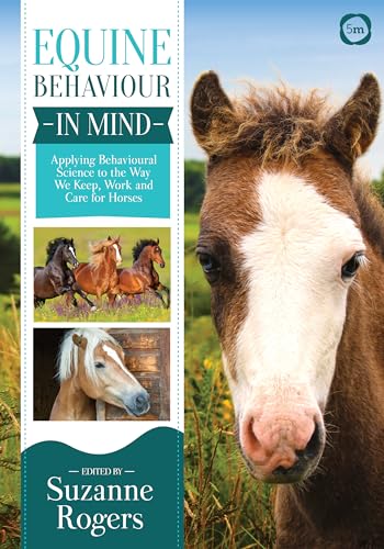 Equine Behaviour In Mind: Applying Behavioural Science To The Way We Keep, Work And Care For Horses