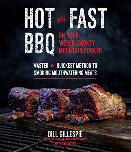 Hot And Fast Bbq On Your Weber Smokey Mountain Cooker: Master The Quickest Method To Smoking Mouthwatering Meats