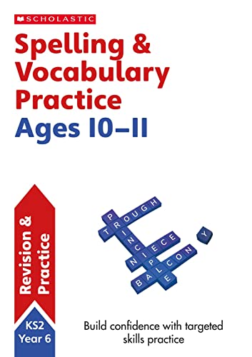 Spelling And Vocabulary Practice Activities For Children Ages 10-11 (Year 6). Perfect For Home Learning. (Scholastic English Skills)