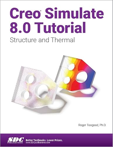 Creo Simulate 8.0 Tutorial: Structure And Thermal