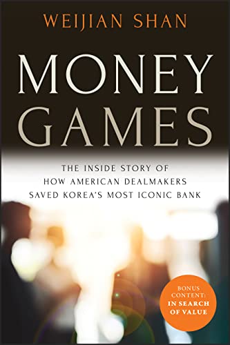 Money Games: The Inside Story Of How American Dealmakers Saved Korea'S Most Iconic Bank