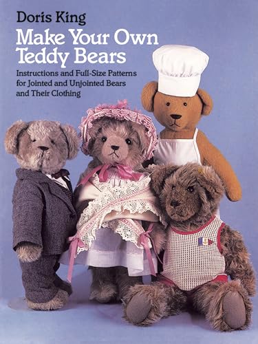 Make Your Own Teddy Bears: Instructions And Full-Size Patterns For Jointed And Unjointed Bears And Their Clothing