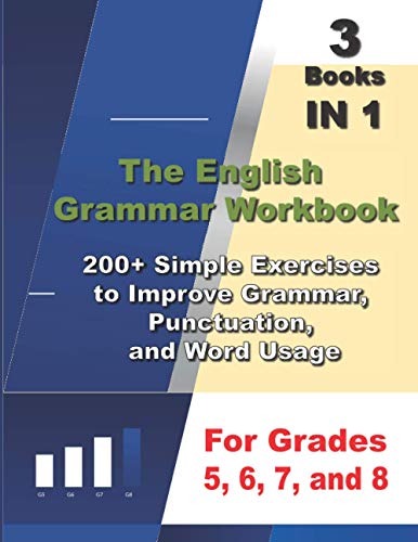 The English Grammar Workbook , 3 Books In 1, 200+ Simple Exercises To Improve Grammar, Punctuation, And Word Usage, For Grades 5, 6, 7, And 8