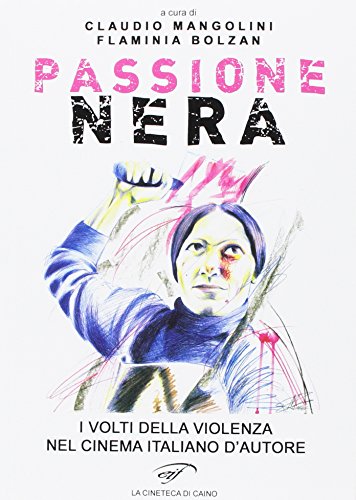 Passione Nera. I Volti Della Violenza Nel Cinema Italiano D’Autore