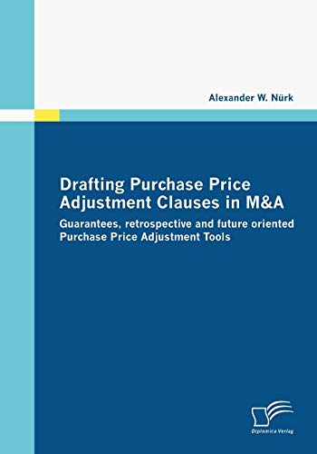 Drafting Purchase Price Adjustment Clauses In M&A: Guarantees, Retrospective And Future Oriented Purchase Price Adjustment Tools