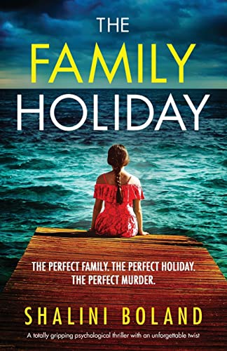 The Family Holiday: A Totally Gripping Psychological Thriller With An Unforgettable Twist