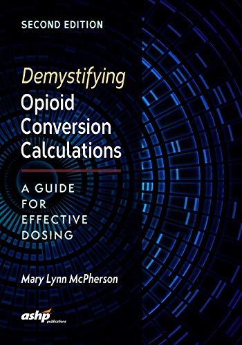Demystifying Opioid Conversion Calculations: A Guide For Effective Dosing