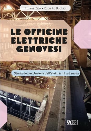Le Officine Elettriche Genovesi. Storia Dell’Evoluzione Dell'Elettricità A Genova