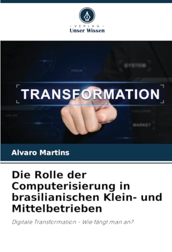 Die Rolle Der Computerisierung In Brasilianischen Klein- Und Mittelbetrieben: Digitale Transformation - Wie Fängt Man An?