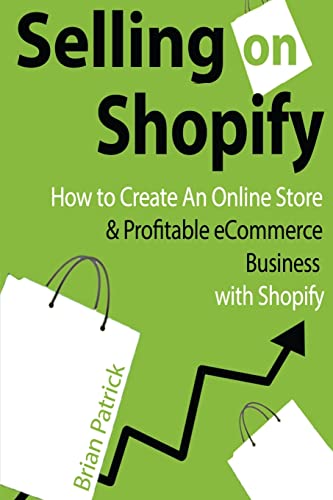 Selling On Shopify: How To Create An Online Store & Profitable Ecommerce Busines
