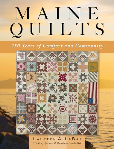 Maine Quilts: 250 Years Of Comfort And Community