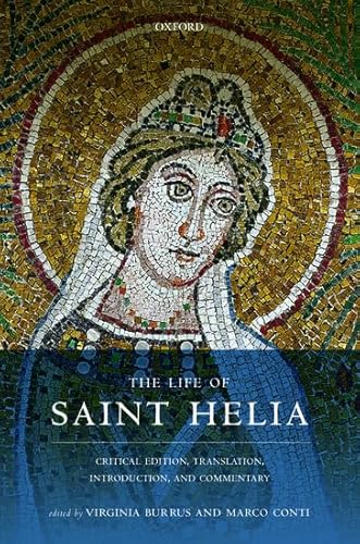The Life Of Saint Helia: Critical Edition, Translation, Introduction, And Commentary (Oxford Early Christian Texts)