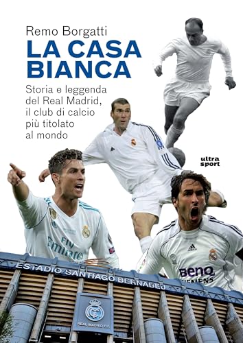 La Casa Bianca. Storia E Leggenda Del Real Madrid