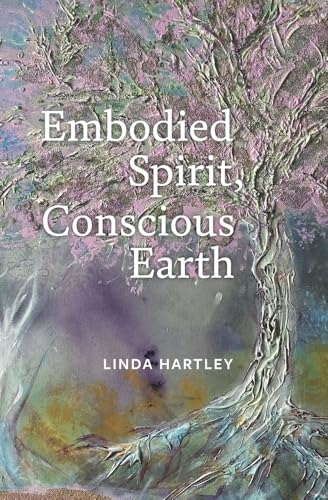 Embodied Spirit, Conscious Earth: From Embryology To Embodied Relational Spiritual Practice