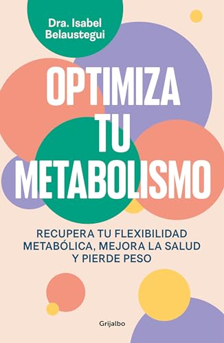 Optimiza Tu Metabolismo/ Optimize Your Metabolism: Recupera Tu Flexibilidad Metabólica, Mejora La Salud Y Pierde Peso