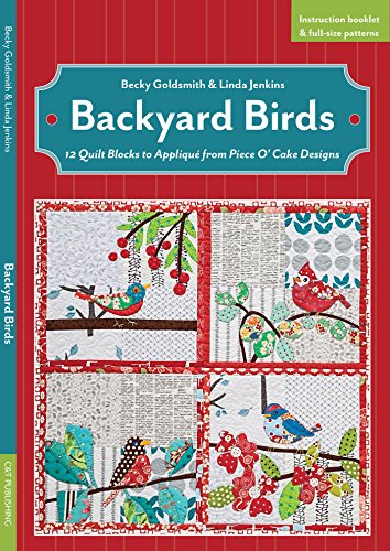 Backyard Birds: 12 Quilt Blocks To Appliqué From Piece O’ Cake Designs