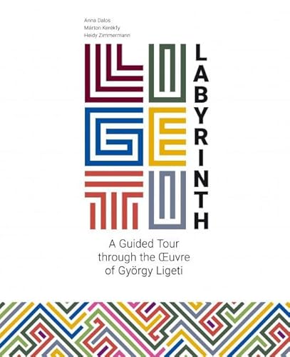 Ligeti-Labyrinth: Documents For The Works Of György Ligetis, 1941-2001
