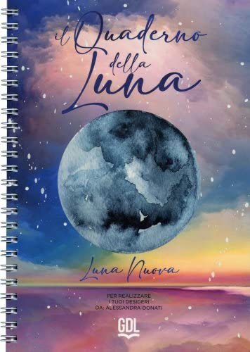Il Quaderno Della Luna. Per Realizzare I Tuoi Desideri