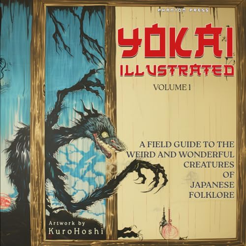 Yokai Illustrated Volume 1: A Color Field Guide To The Weird And Wonderful Creatures Of Japanese Folklore