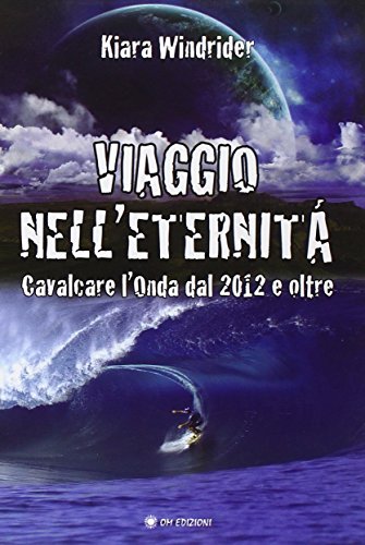 Viaggio Nell'Eternità. Cavalcare L'Onda Del 2012 E Oltre