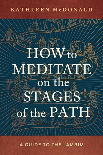 How To Meditate On The Stages Of The Path: A Guide To The Lamrim