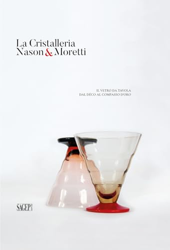 La Cristalleria Nason&Moretti. Il Vetro Da Tavola Dal Déco Al Compasso D’Oro
