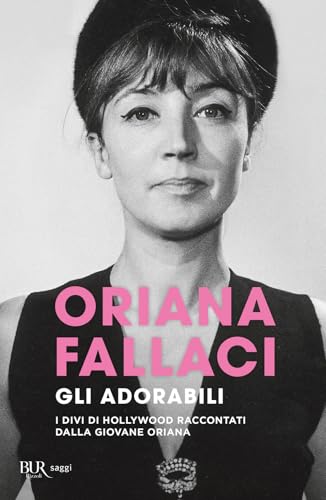 Gli Adorabili. I Divi Di Hollywood Raccontati Dalla Giovane Oriana