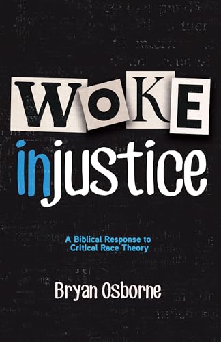 Woke Injustice: A Biblical Response To Critical Race Theory