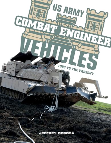 U.S. Army Combat Engineer Vehicles: 1980 To The Present