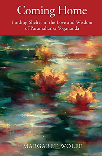 Coming Home: Finding Shelter In The Love And Wisdom Of Paramahansa Yogananda