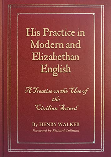 His Practice In Modern And Elizabethan English: A Treatise On The Use Of The Civilian Sword