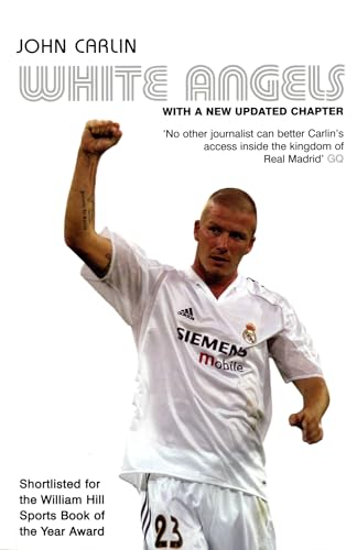 White Angels: Beckham, Real Madrid & The New Football. John Carlin