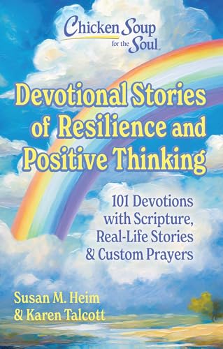 Chicken Soup For The Soul - Devotional Stories Of Resilience & Positive Thinking: 101 Devotions With Scripture, Real-Life Stories & Custom Prayers