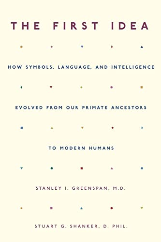 The First Idea: How Symbols, Language, And Intelligence Evolved From Our Primate Ancestors To Modern Humans