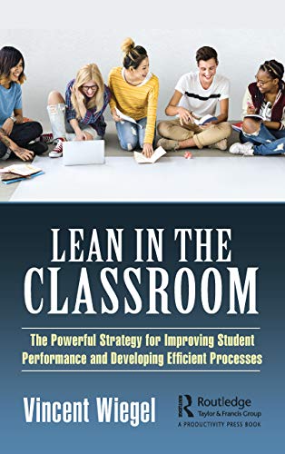 Lean In The Classroom: The Powerful Strategy For Improving Student Performance And Developing Efficient Processes