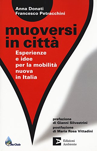 Muoversi In Città. Esperienze E Idee Per La Mobilità Nuova In Italia